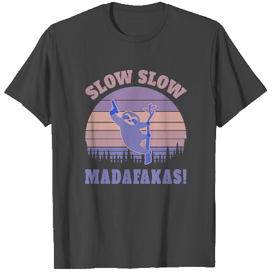Slow Slow Madafakas Sloth Funny giftidea T Shirts