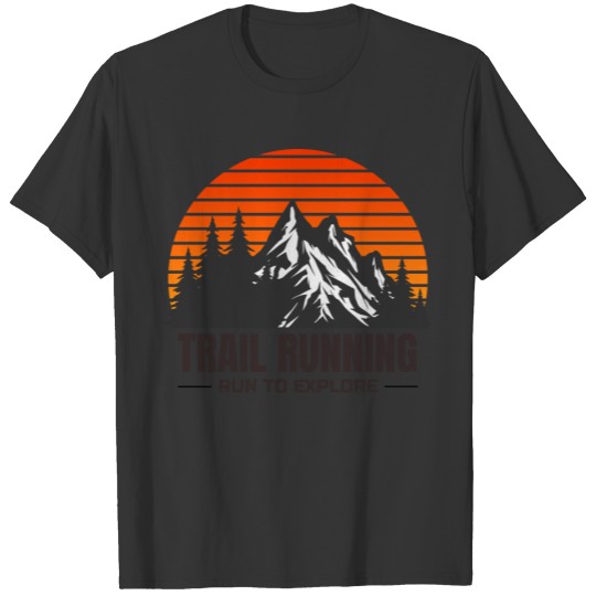 Trail Running Run To Explore Ultra Trail Runner T-shirt