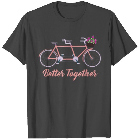 Better Together Tandem Bicycle Bike Together Gift T Shirts