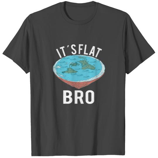 FLAT EARTH THEORY FLAT EARTH ARMY It´s Flat Bro T Shirts