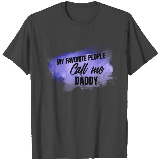 My favorite people call me daddy T Shirts