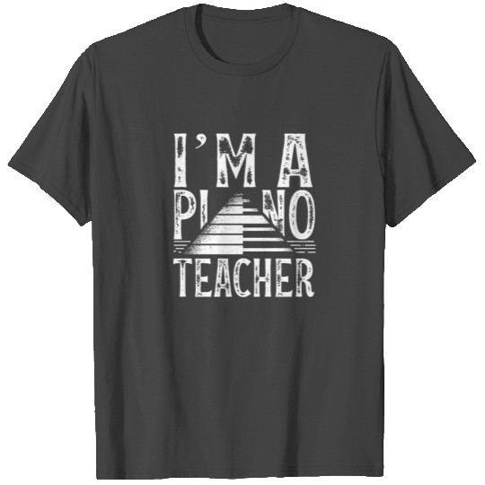 I Am A Piano Teacher Lesson Pianist Instructor T Shirts