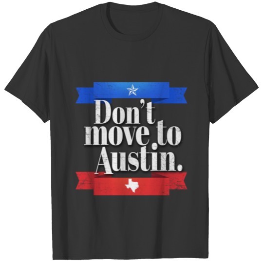 Don't Move On Austin Funny Texas Vacation TX Flag T-shirt