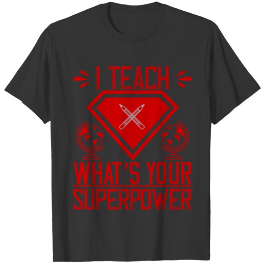 I teach what's your superpower T-shirt
