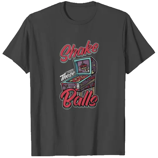 Shake Those Balls Arcade Pinball Machine Gamer T Shirts