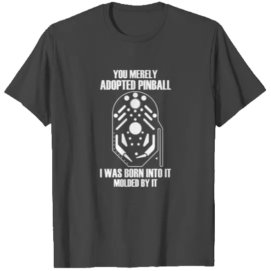 Pinball Born Molded Arcade Machine Game Gamer T Shirts