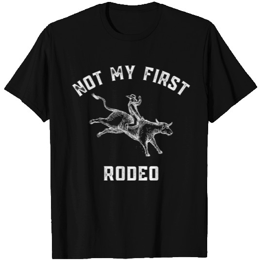 Not My First Rodeo T Shirts