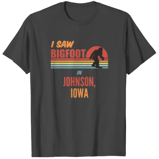 I Saw Bigfoot In Johnson Iowa T Shirts