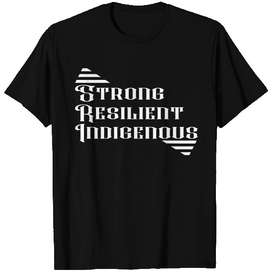 Strong Resilient Indigenous - Native American Gift T Shirts