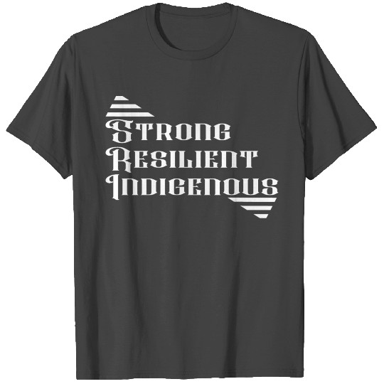 Strong Resilient Indigenous - Native American Gift T Shirts