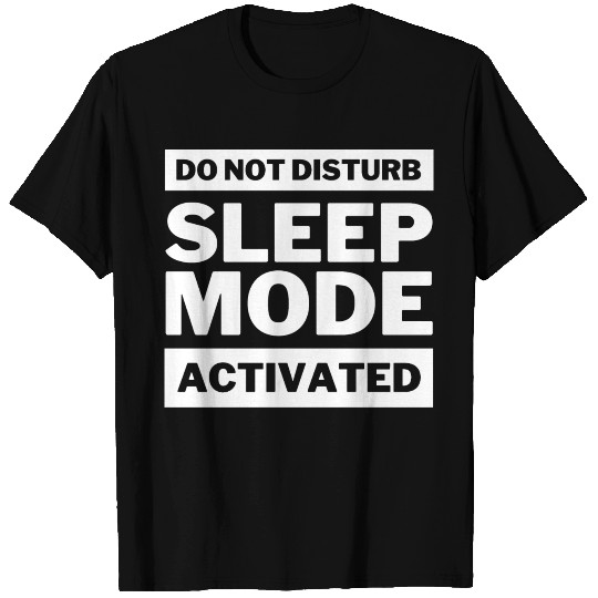 Sleep Mode Activated Do Not Disturb Funny Quote T Shirts