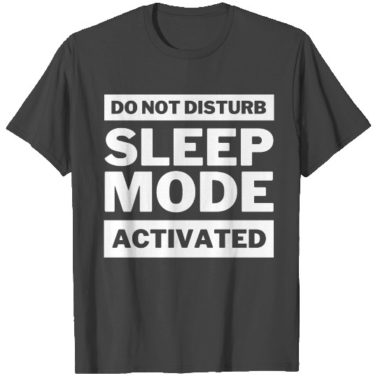 Sleep Mode Activated Do Not Disturb Funny Quote T Shirts