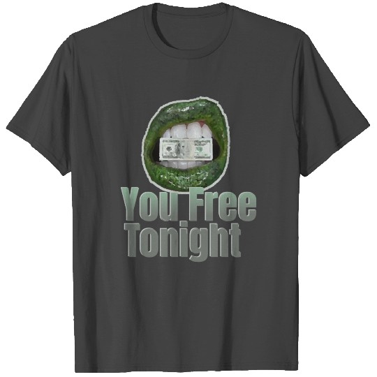 You Free Tonight Lips Cash Money T Shirts