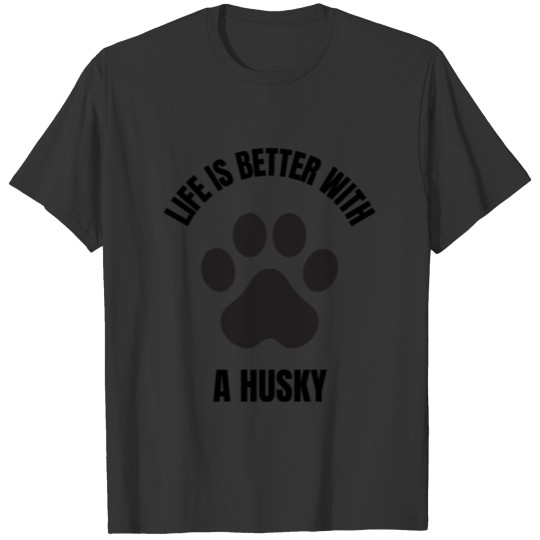 life is better with dogs a husky T-shirt