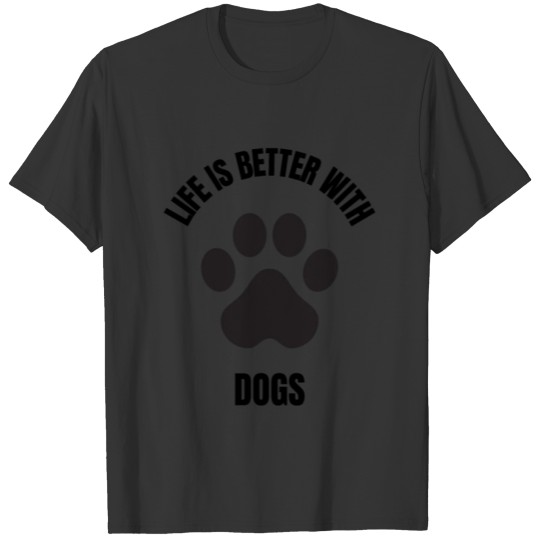 life is better with dogs T-shirt