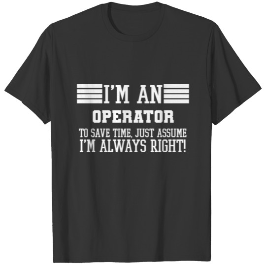 Operator Gift, I'm A Operator To Save Time Just T-shirt