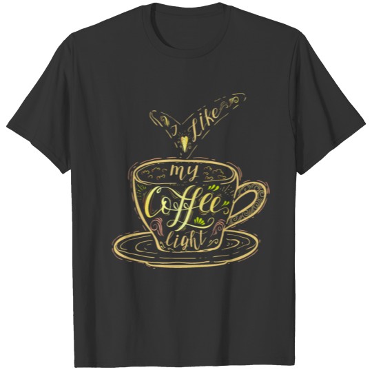 I Like my Coffee Light Coffee Quotes T-shirt