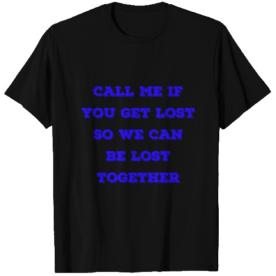 Call Me If You Get Lost T Shirts