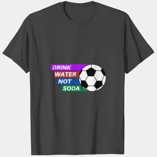 Drink Water Not Soda - Cristiano Ronaldo T Shirts