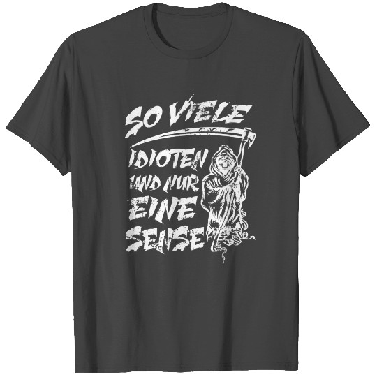 Grim Reaper - So many idiots and just one scythe T Shirts