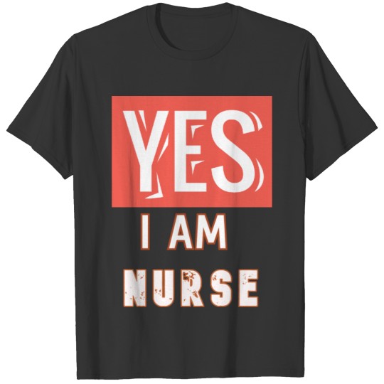 YES I AM NURSE T-shirt