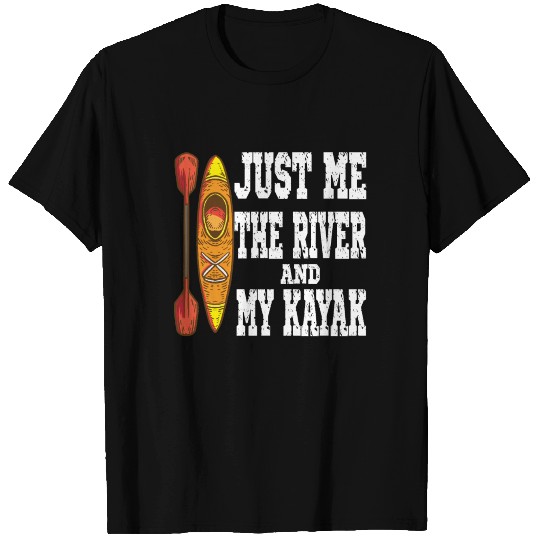 Just Me The River And My Kayak T Shirts