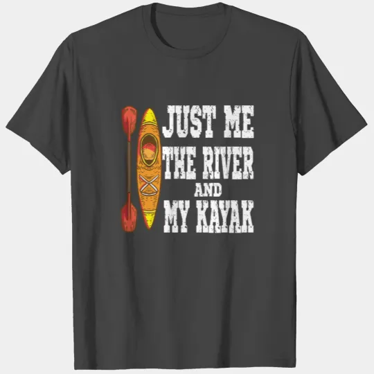 Just Me The River And My Kayak T Shirts