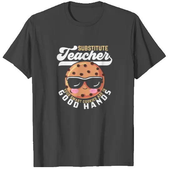 Cute Cookies A Substitute Teacher Funny Sayings T Shirts