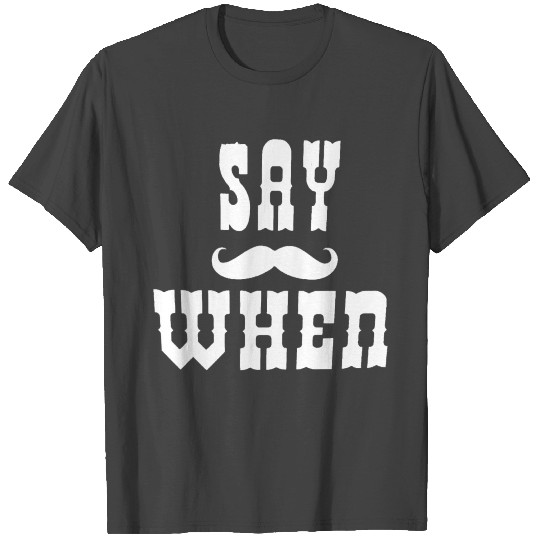 I'm your Huckleberry - Say when T Shirts