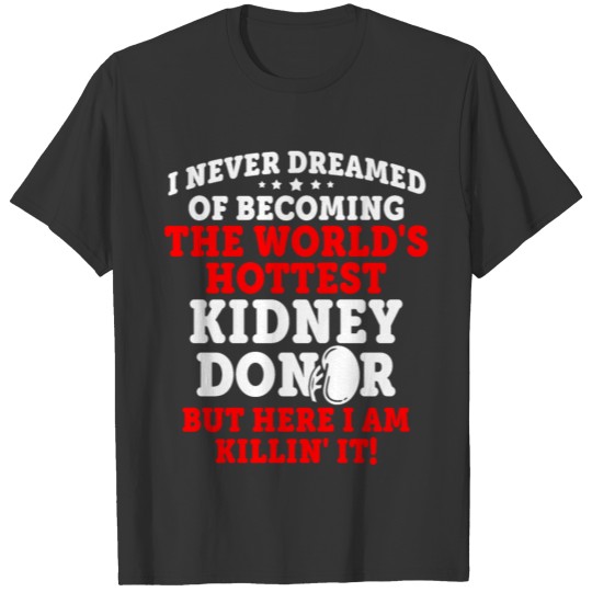 Kidney Transplant Donor Hottest Surgery Recovery T-shirt