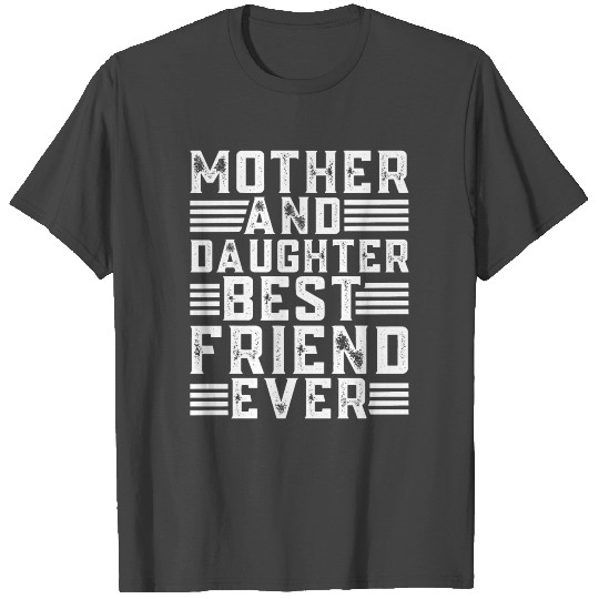 Mother And Daughter Best Friend Ever T Shirts