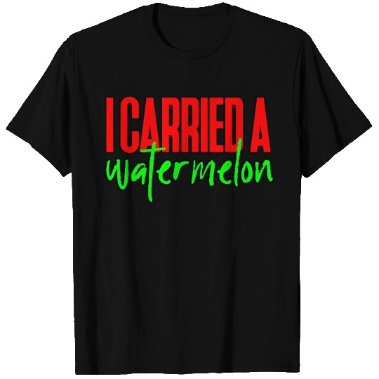 I Carried A Watermelon 3 T Shirts