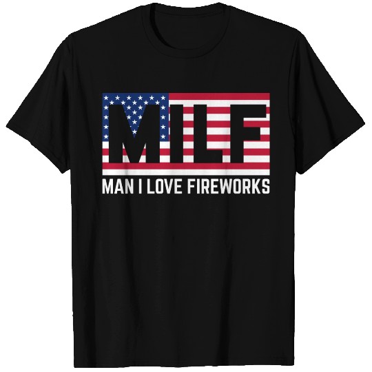 Milf man i love fireworks T Shirts