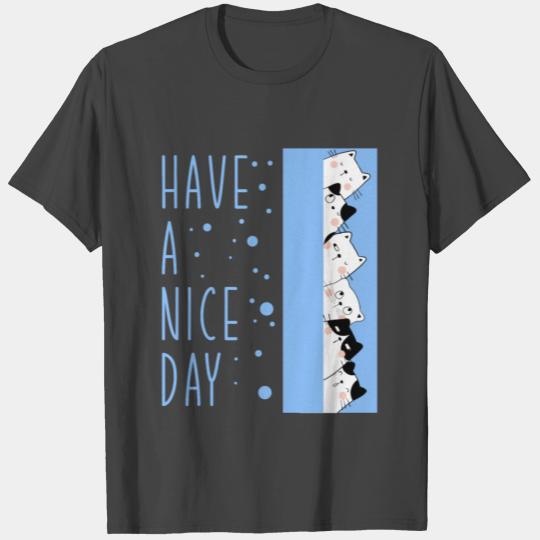 Have A Nice Day Cat Kitten Kitty Pet Animal Gift T Shirts