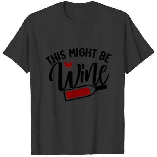 This Might Be wine T-shirt