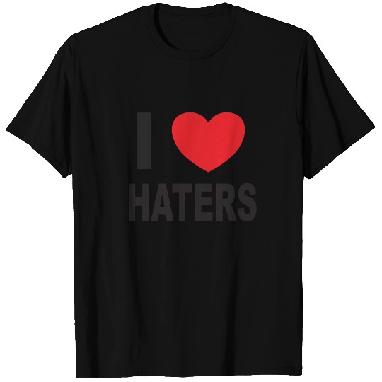 I Love Haters T Shirts
