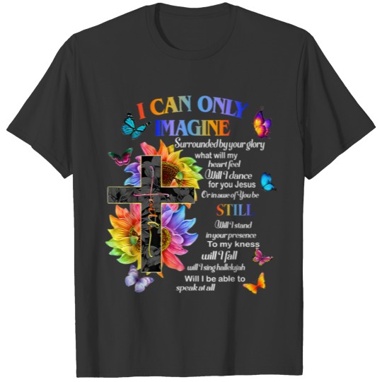 I Only Can Imagine Faith Christian Faith Jesus God T-shirt