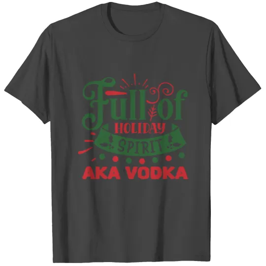 Funny Christmas Full Of Holiday Spirit Aka Vodka O T Shirts