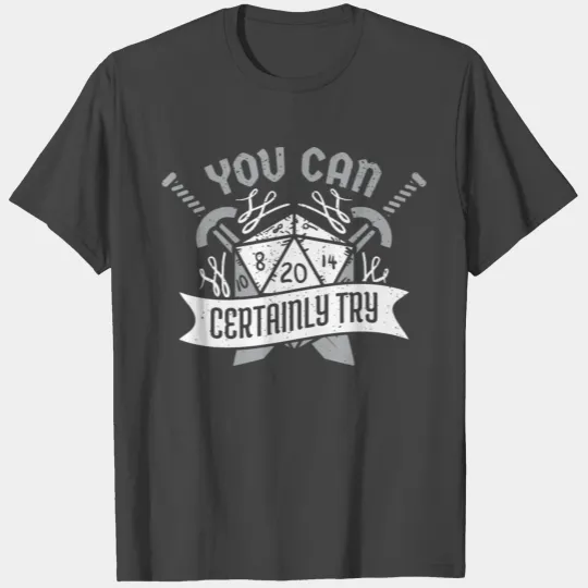 You Can Certainly Try Dungeon Dice Rpg Gamer T Shirts