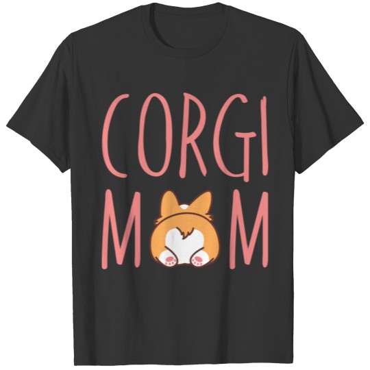 Corgi Butt Corgi Mom Dog Mom Funny Cute Pembroke W T Shirts