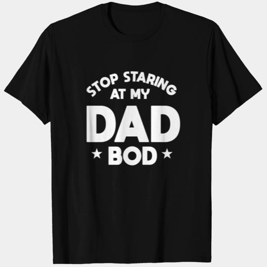 Stop Staring at my dad bod, Funny Workout Outfit T Shirts