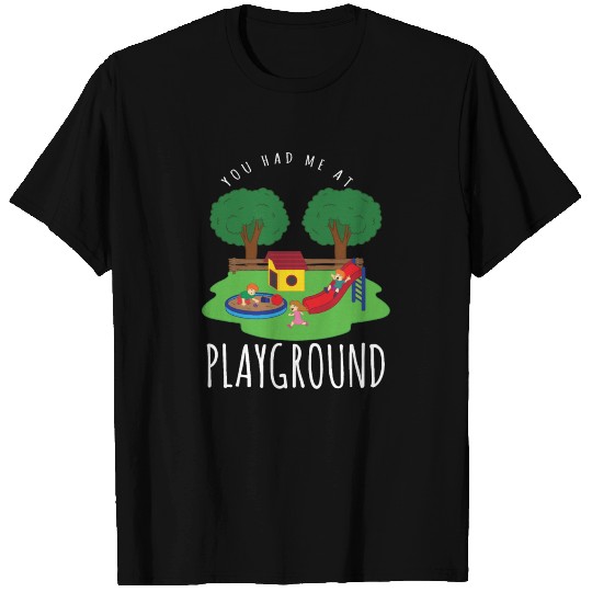 Funny You Had Me At Playground T Shirts