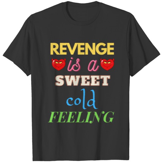 KARMA REVENGE IS A SWEET COLD FEELING T-shirt