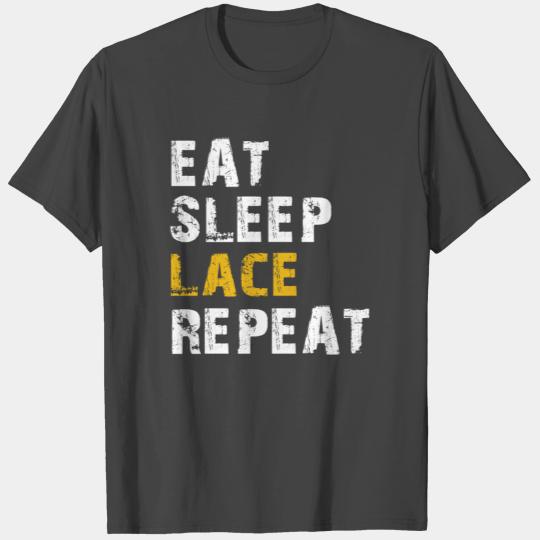eat sleep lace repeat T Shirts