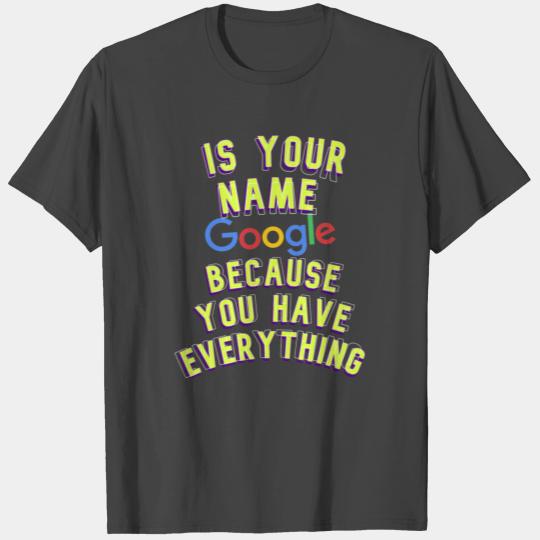 Is your name google? T Shirts