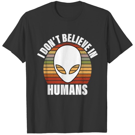 I Don't Believe In Humans Alien Lover T-Shirt T-shirt