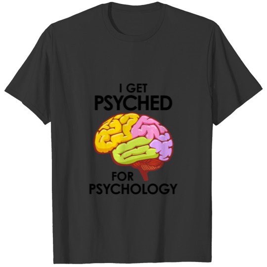 I Get Psyched For Psychology T Shirts