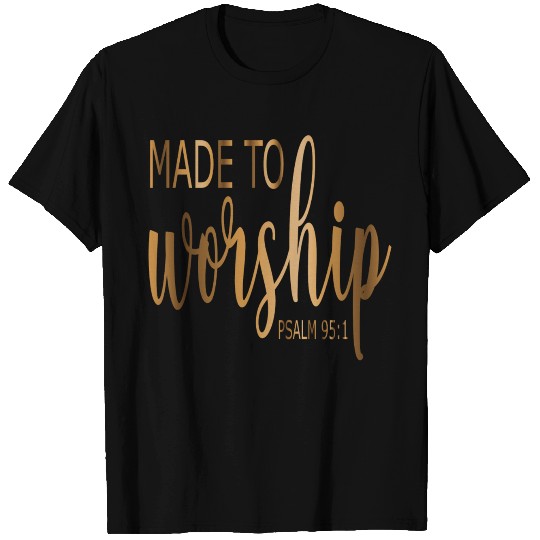 Made to Worship Psalm 95:1 T Shirts