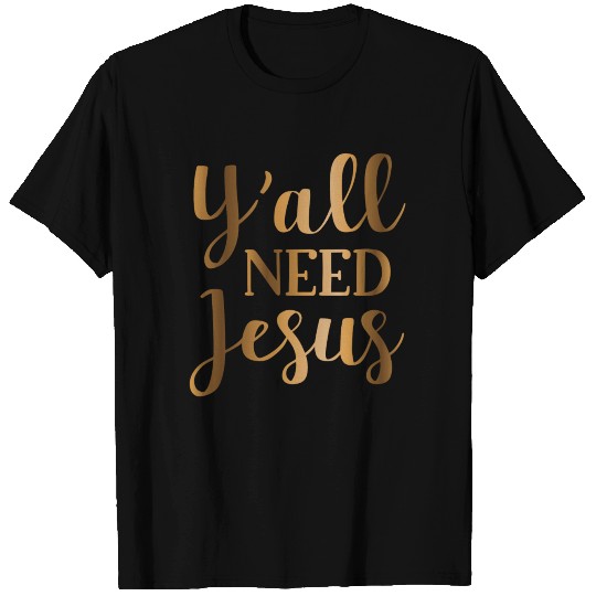 Yall need Jesus T Shirts