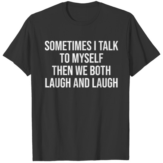 Introvert Talk To Myself Then We Both Laugh T-shirt